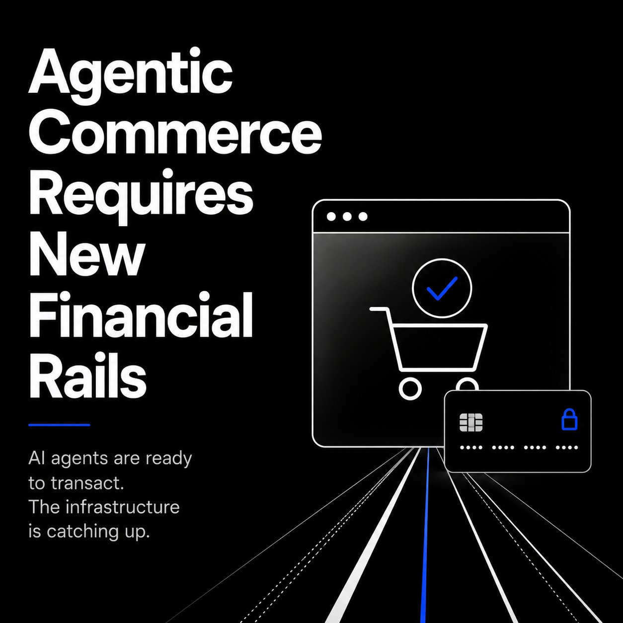 Agentic Commerce Requires New Financial Rails