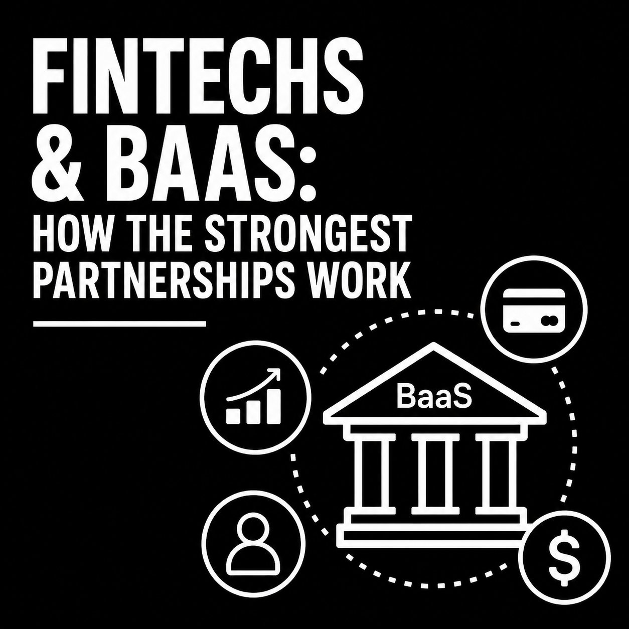 Fintechs & BaaS: How The Strongest Partnerships Work