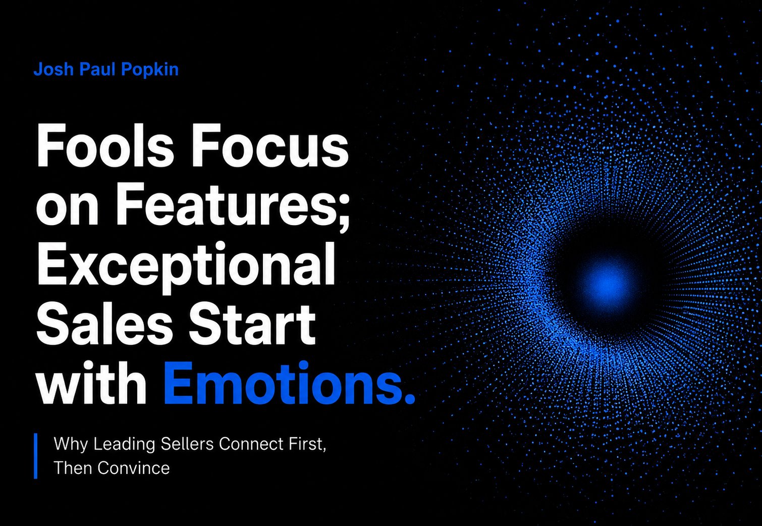 Fools Focus on Features; Exceptional Sales Start with Emotions