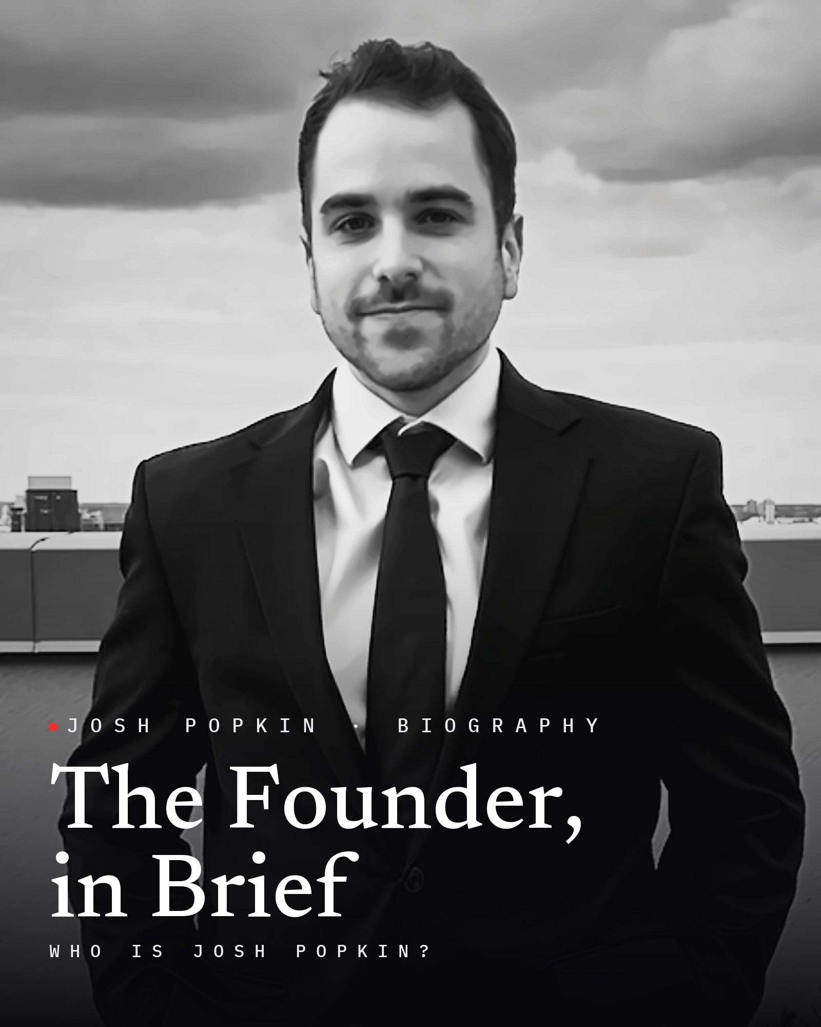 Josh Popkin headshot: Josh Paul Popkin, founder of Position Strategy Group, black-and-white portrait in a suit and tie on a rooftop, with the title The Founder, in Brief
