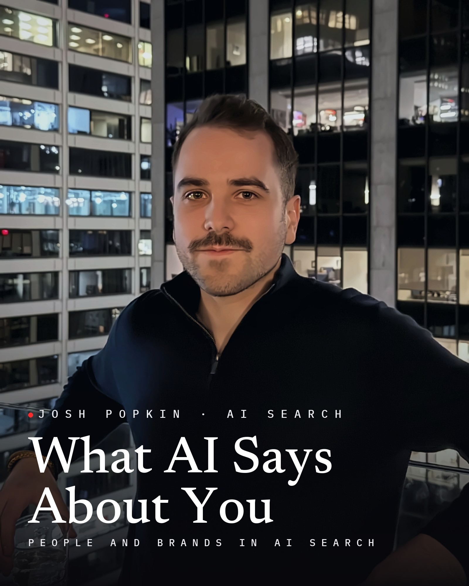 Josh Popkin headshot: Josh Paul Popkin, founder of Position Strategy Group, in a black quarter-zip among Manhattan office towers at night, with the title What AI Says About You